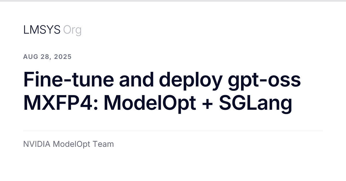 Fine-tune and deploy gpt-oss MXFP4: ModelOpt + SGLang - LMSYS Org