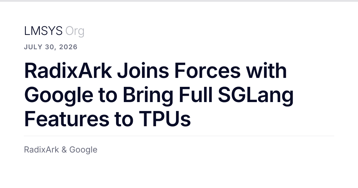RadixArk Joins Forces with Google to Bring Full SGLang Features to TPUs