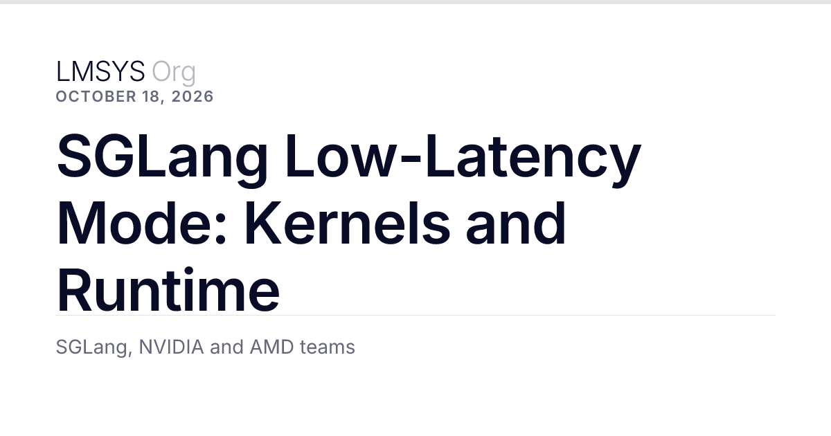 SGLang 发布 Low-Latency Mode，通过插件框架在 NVIDIA 和 AMD GPU 上降低推理延迟